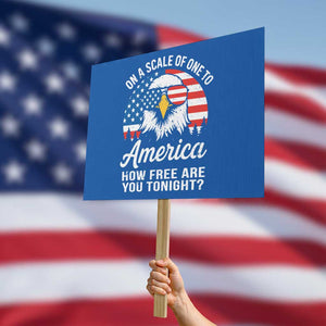 Patriotic Bald Eagle Protest Sign On A Scale Of One To America How Free Are You Tonight TS02 Horizontal 18" × 24" Blue Print Your Wear