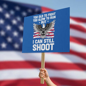 Patriotic Gun Rights Eagle Protest Sign Too Old To Fight Too Slow To Run But Can Still Shoot TS02 Horizontal 18" × 24" Blue Print Your Wear