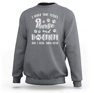 Nurse Dogmom Sweatshirt I Have Two Titles Nurse And Dog Mom Dogmother Nurse Life TS02 Charcoal Printyourwear