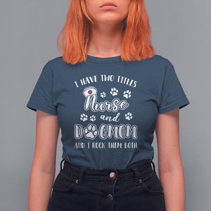 Nurse Dogmom T Shirt For Women I Have Two Titles Nurse And Dog Mom Dogmother Nurse Life TS02 Navy Printyourwear