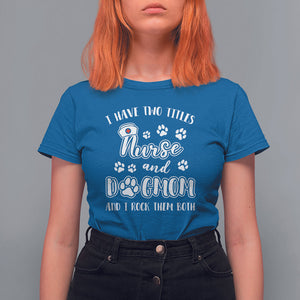 Nurse Dogmom T Shirt For Women I Have Two Titles Nurse And Dog Mom Dogmother Nurse Life TS02 Royal Blue Printyourwear