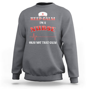 Keep Calm I'm A Nurse Not That Calm Heartbeat Funny Nurse Sweatshirt TS02 Printyourwear