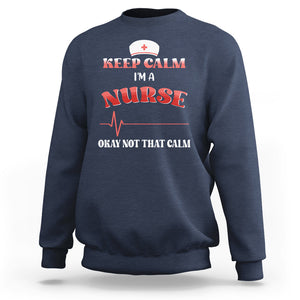 Keep Calm I'm A Nurse Not That Calm Heartbeat Funny Nurse Sweatshirt TS02 Printyourwear