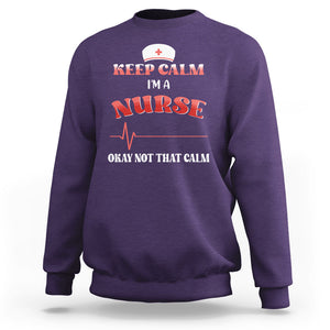 Keep Calm I'm A Nurse Not That Calm Heartbeat Funny Nurse Sweatshirt TS02 Printyourwear