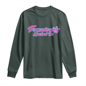 Tremendously Locked In Long Sleeve Shirt Retro Motivational Quote TS02 Dark Forest Green Print Your Wear