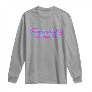 Tremendously Locked In Long Sleeve Shirt Retro Motivational Quote TS02 Sport Gray Print Your Wear