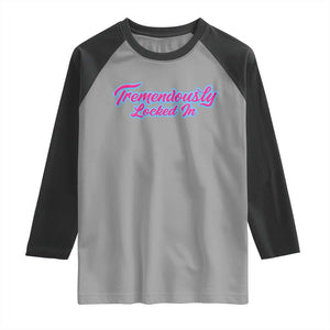 Tremendously Locked In Raglan Shirt Retro Motivational Quote TS02 Sport Gray Black Print Your Wear