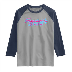 Tremendously Locked In Raglan Shirt Retro Motivational Quote TS02 Sport Gray Navy Print Your Wear