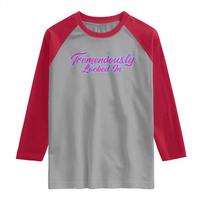 Tremendously Locked In Raglan Shirt Retro Motivational Quote TS02 Sport Gray Red Print Your Wear