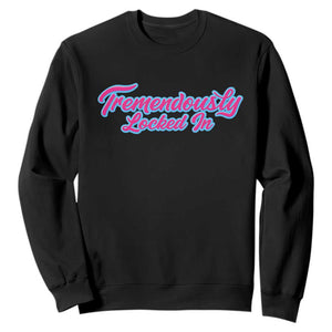 Tremendously Locked In Sweatshirt Retro Motivational Quote TS02 Black Print Your Wear