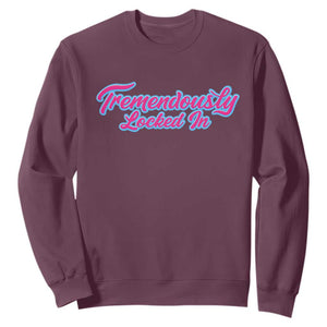 Tremendously Locked In Sweatshirt Retro Motivational Quote TS02 Maroon Print Your Wear