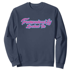 Tremendously Locked In Sweatshirt Retro Motivational Quote TS02 Navy Print Your Wear
