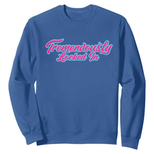 Tremendously Locked In Sweatshirt Retro Motivational Quote TS02 Royal Blue Print Your Wear