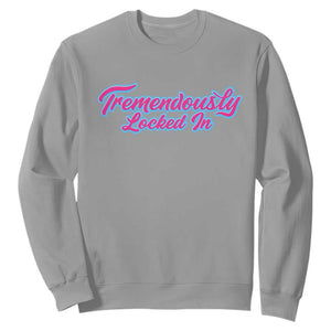 Tremendously Locked In Sweatshirt Retro Motivational Quote TS02 Sport Gray Print Your Wear