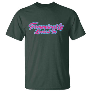 Tremendously Locked In T Shirt Retro Motivational Quote TS02 Dark Forest Green Print Your Wear