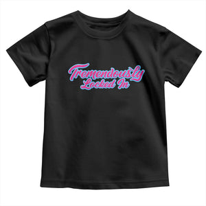 Tremendously Locked In Toddler T Shirt Retro Motivational Quote TS02 Black Print Your Wear
