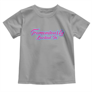 Tremendously Locked In Toddler T Shirt Retro Motivational Quote TS02 Sport Gray Print Your Wear