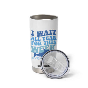 Funny Shark Lover Week Tumbler Cup I Wait All Year For This Week Ocean TS02 Print Your Wear