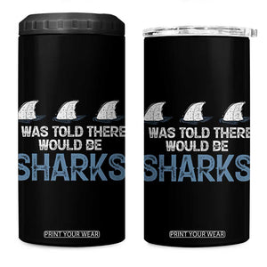 Funny Shark Lover 4 in 1 Can Cooler Tumbler I Was Told There Would Be Sharks TS02 One Size: 16 oz Black Print Your Wear