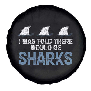 Funny Shark Lover Spare Tire Cover I Was Told There Would Be Sharks TS02 Print Your Wear