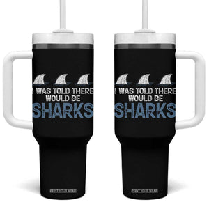 Funny Shark Lover Tumbler With Handle I Was Told There Would Be Sharks TS02 One Size: 40 oz Black Print Your Wear