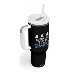 Funny Shark Lover Tumbler With Handle I Was Told There Would Be Sharks TS02 Print Your Wear