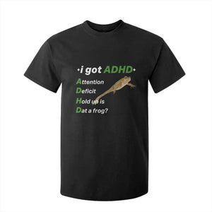I Got ADHD Attention Deficit Hold Up Is Dat A Frog T Shirt For Kid Neurodiversity Humor Weirdcore