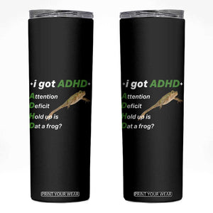 I Got ADHD Attention Deficit Hold Up Is Dat A Frog Skinny Tumbler Neurodiversity Humor Weirdcore
