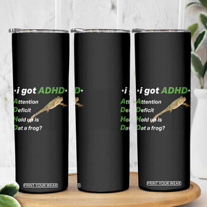 I Got ADHD Attention Deficit Hold Up Is Dat A Frog Skinny Tumbler Neurodiversity Humor Weirdcore