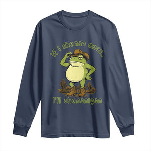 Funny Cowboy Frog Western Meme Long Sleeve Shirt If I Shenan Once I Will Shenanigan
