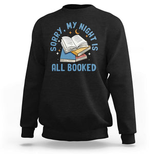 Reading Sweatshirt Sorry My Night Is All Booked Reader Book Lover TS02 Black Printyourwear