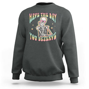 Funny Skeleton Sweatshirt Have The Day You Deserve Sarcastic Quotes TS02 Dark Heather Printyourwear