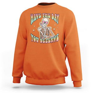 Funny Skeleton Sweatshirt Have The Day You Deserve Sarcastic Quotes TS02 Orange Printyourwear