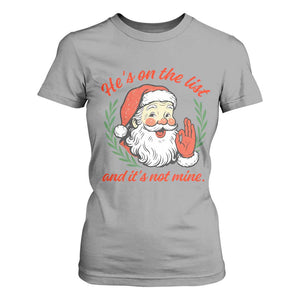 Funny Santa He is On the List Christmas T Shirt For Women Sassy Retro Holiday Humor TS02 Sport Gray Print Your Wear