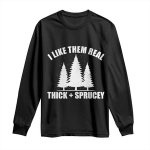 Funny Christmas Tree Long Sleeve Shirt I Like Them Real Thick and Sprucey Holiday Trees Pun TS02 Black Print Your Wear