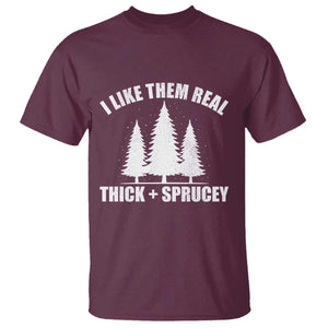 Funny Christmas Tree T Shirt I Like Them Real Thick and Sprucey Holiday Trees Pun TS02 Maroon Print Your Wear