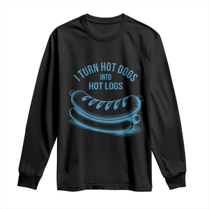 I Turn Hot Dogs Into Hot Logs Long Sleeve Shirt Funny Food Pun for BBQ Bros Toilet Humor Kings TS02 Black Print Your Wear