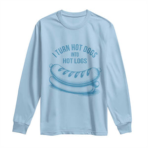 I Turn Hot Dogs Into Hot Logs Long Sleeve Shirt Funny Food Pun for BBQ Bros Toilet Humor Kings TS02 Light Blue Print Your Wear