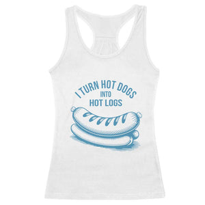 I Turn Hot Dogs Into Hot Logs Racerback Tank Top Funny Food Pun for BBQ Bros Toilet Humor Kings TS02 White Print Your Wear