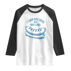 I Turn Hot Dogs Into Hot Logs Raglan Shirt Funny Food Pun for BBQ Bros Toilet Humor Kings TS02 White Black Print Your Wear