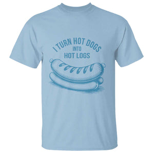 I Turn Hot Dogs Into Hot Logs T Shirt Funny Food Pun for BBQ Bros Toilet Humor Kings TS02 Light Blue Print Your Wear