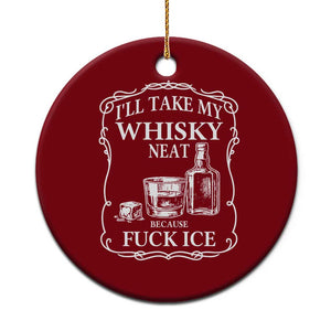 I Will Take My Whisky Neat Because F Ice Ceramic Ornament Whiskey Humor Edgy Political Drinking Pun TS02 1pc Red Print Your Wear