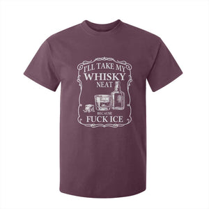 I Will Take My Whisky Neat Because F Ice T Shirt For Kid Whiskey Humor Edgy Political Drinking Pun TS02 Maroon Print Your Wear