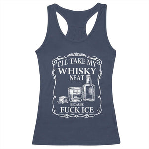 I Will Take My Whisky Neat Because F Ice Racerback Tank Top Whiskey Humor Edgy Political Drinking Pun TS02 Navy Print Your Wear