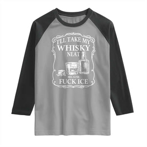 I Will Take My Whisky Neat Because F Ice Raglan Shirt Whiskey Humor Edgy Political Drinking Pun TS02 Sport Gray Black Print Your Wear