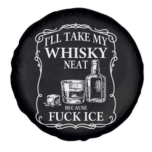 I Will Take My Whisky Neat Because F Ice Spare Tire Cover Whiskey Humor Edgy Political Drinking Pun TS02 Print Your Wear