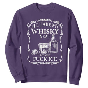I Will Take My Whisky Neat Because F Ice Sweatshirt Whiskey Humor Edgy Political Drinking Pun TS02 Purple Print Your Wear