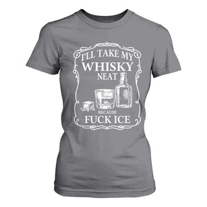 I Will Take My Whisky Neat Because F Ice T Shirt For Women Whiskey Humor Edgy Political Drinking Pun TS02 Charcoal Print Your Wear