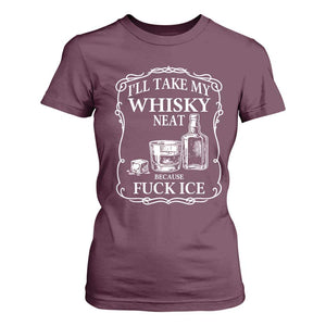 I Will Take My Whisky Neat Because F Ice T Shirt For Women Whiskey Humor Edgy Political Drinking Pun TS02 Maroon Print Your Wear