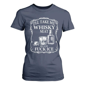 I Will Take My Whisky Neat Because F Ice T Shirt For Women Whiskey Humor Edgy Political Drinking Pun TS02 Navy Print Your Wear